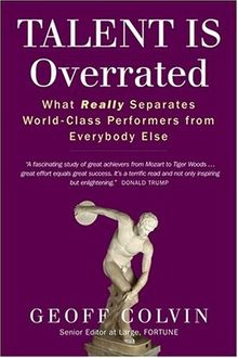 Talent is Overrated: What REALLY Separates World Class Performers from Everybody Else