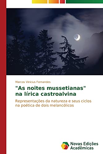 As noites mussetianas na lírica castroalvina: Representações da natureza e seus ciclos na poética de dois melancólicos