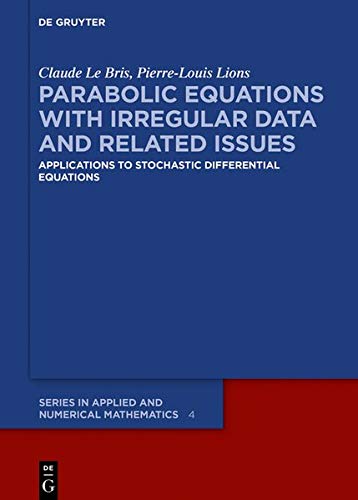 Parabolic Equations with Irregular Data and Related Issues: Applications to Stochastic Differential Equations (De Gruyter Series in Applied and Numerical Mathematics, Band 4)