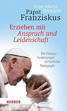 Erziehen mit Anspruch und Leidenschaft: Die Herausforderungen christlicher Pädagogik