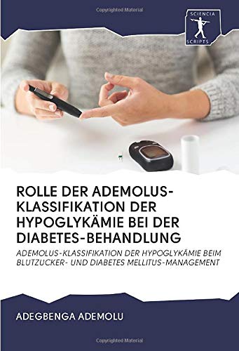 ROLLE DER ADEMOLUS-KLASSIFIKATION DER HYPOGLYKÄMIE BEI DER DIABETES-BEHANDLUNG: ADEMOLUS-KLASSIFIKATION DER HYPOGLYKÄMIE BEIM BLUTZUCKER- UND DIABETES MELLITUS-MANAGEMENT