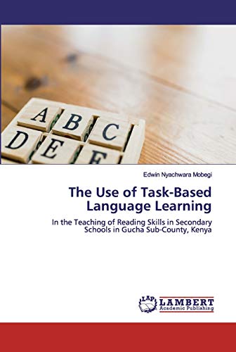 The Use of Task-Based Language Learning: In the Teaching of Reading Skills in Secondary Schools in Gucha Sub-County, Kenya