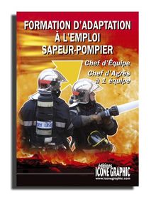 Livre : Formation d'adaptation à l'emploi sapeur-pompier - chef d'équipe - chef d'agrès à une équipe von Editions ICONE GRAPHIC | Buch | Zustand gut