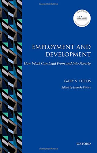 Employment and Development: How Work Can Lead from and Into Poverty (Iza Prize in Labor Economics)