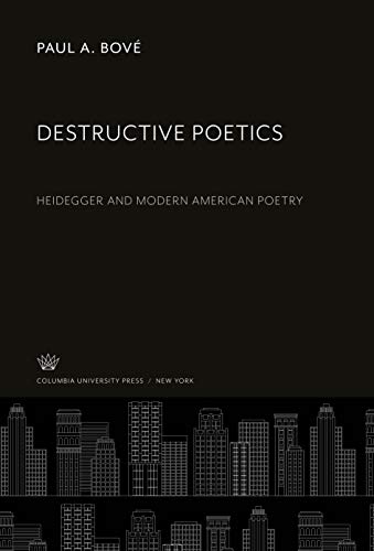 Destructive Poetics: Heidegger and Modern American Poetry
