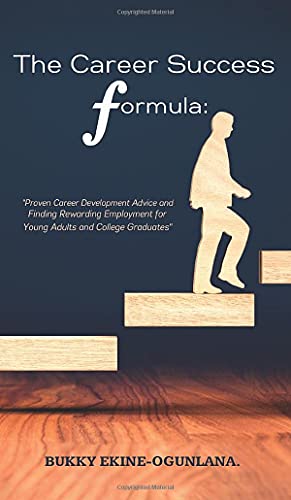 The Career Success Formula: Proven Career Development Advice and Finding Rewarding Employment for Young Adults and College Graduates