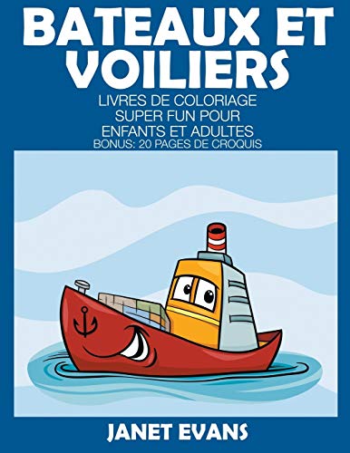 Bateaux Et Voiliers: Livres De Coloriage Super Fun Pour Enfants Et Adultes (Bonus: 20 Pages de Croquis)