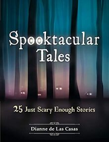 Spooktacular Tales: 25 Just Scary Enough Stories