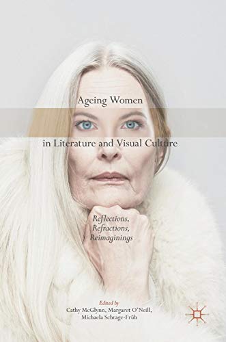 Ageing Women in Literature and Visual Culture: Reflections, Refractions, Reimaginings