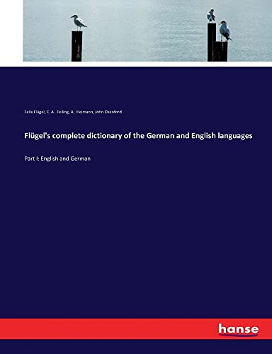 Flügel's complete dictionary of the German and English languages: Part I: English and German