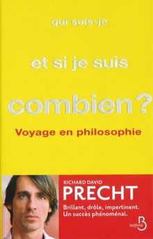 Qui suis-je et si je suis combien ? : voyage en philosophie