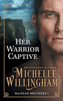 Her Warrior Captive (The MacEgan Brothers, Band 1)