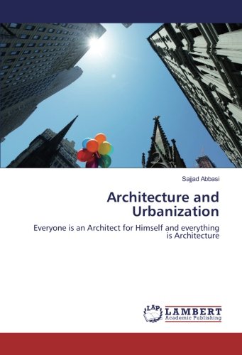 Architecture and Urbanization: Everyone is an Architect for Himself and everything is Architecture