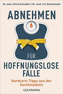 Abnehmen für hoffnungslose Fälle: Hardcore-Tipps aus der Suchtmedizin