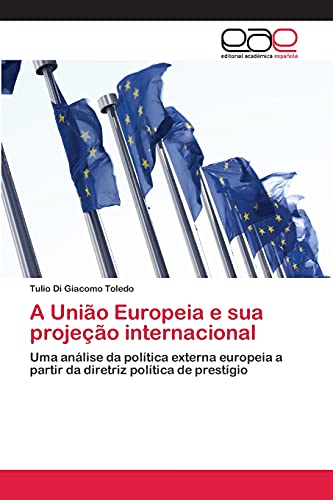 A União Europeia e sua projeção internacional: Uma análise da política externa europeia a partir da diretriz política de prestígio