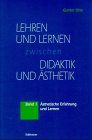 Lernen und Lehren zwischen Didaktik und Ästhetik: Lehren und Lernen zwischen Didaktik und Ästhetik, 3 Bde., Bd.1, Ästhetische Erfahrung und Lernen