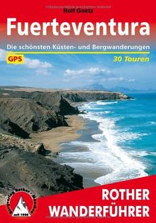 Fuerteventura. 30 Touren. Mit GPS-Tracks: 30 ausgewählte Wanderungen an den Küsten und in den Bergen der 'Sonneninsel'