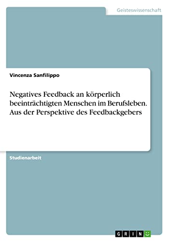 Negatives Feedback an körperlich beeinträchtigten Menschen im Berufsleben. Aus der Perspektive des Feedbackgebers