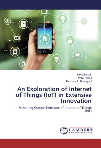 An Exploration of Internet of Things (IoT) in Extensive Innovation: Prevailing Comprehensions of Internet of Things (IoT)