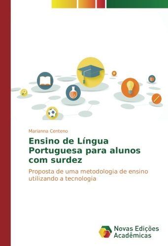 Ensino de Língua Portuguesa para alunos com surdez: Proposta de uma metodologia de ensino utilizando a tecnologia
