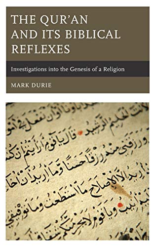 The Qur'an and Its Biblical Reflexes: Investigations into the Genesis of a Religion