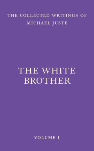 The White Brother: An Occult Autobiography (The Collected Writings of Michael Juste, Band 1)