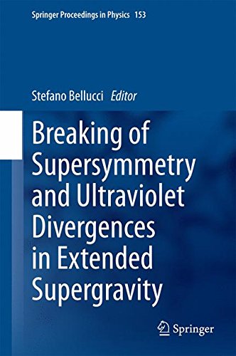 Breaking of Supersymmetry and Ultraviolet Divergences in Extended Supergravity: Proceedings of the INFN-Laboratori Nazionali di Frascati School 2013 (Springer Proceedings in Physics)