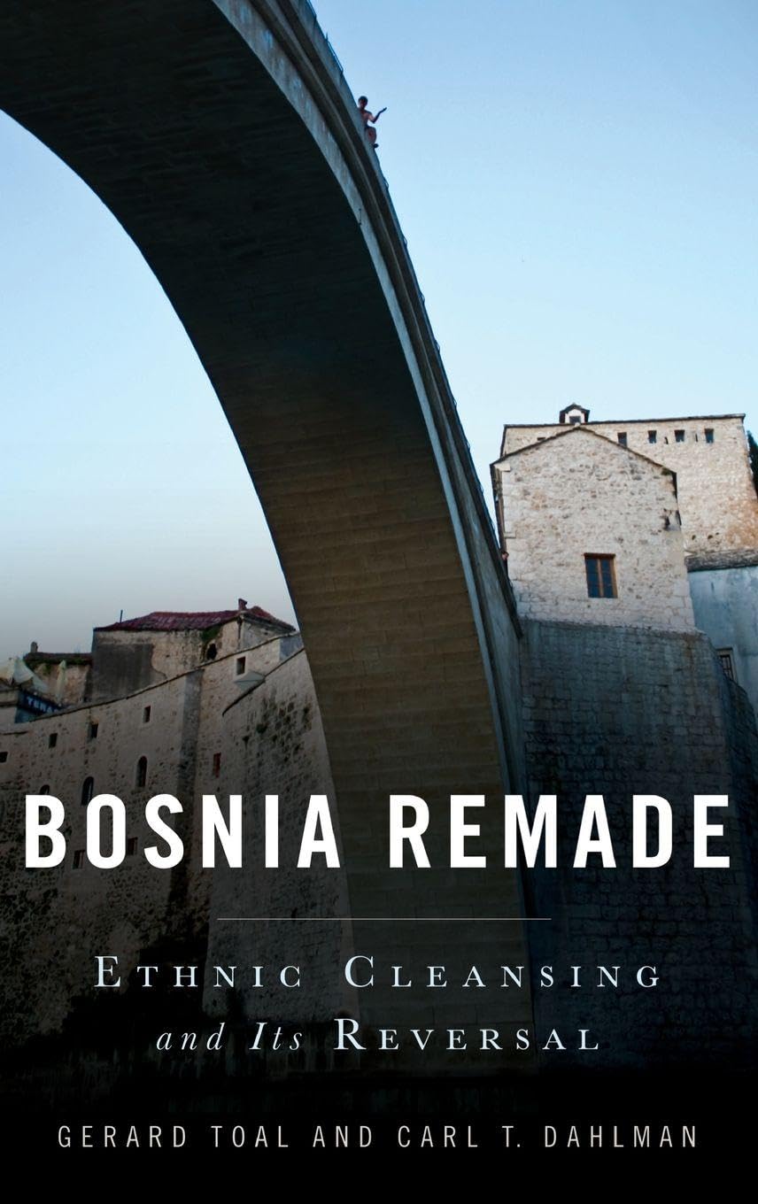 Bosnia Remade: Ethnic Cleansing and Its Reversal