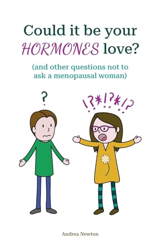 Could it be your hormones love?: (and other questions not to ask a menopausal woman)