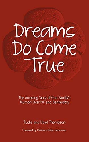 Dreams Do Come True: The Amazing Story of One Family's Triumph Over Ivf and Bankruptcy
