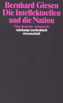 Die Intellektuellen und die Nation. Eine deutsche Achsenzeit.