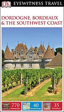 DK Eyewitness Travel Guide: Dordogne, Bordeaux & the Southwest Coast