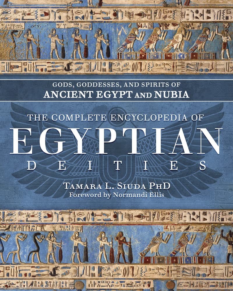 Siuda, Tamara L. The Complete Encyclopedia Of Egyptian Deities, Gods, Goddesses, And Spirits Of Ancient Egypt And Nubia