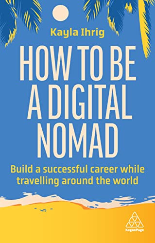 Kayla Ihrig How To Be A Digital Nomad, Build A Successful Career While Travelling The World