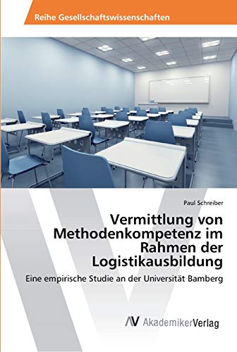 Vermittlung von Methodenkompetenz im Rahmen der Logistikausbildung: Eine empirische Studie an der Universität Bamberg