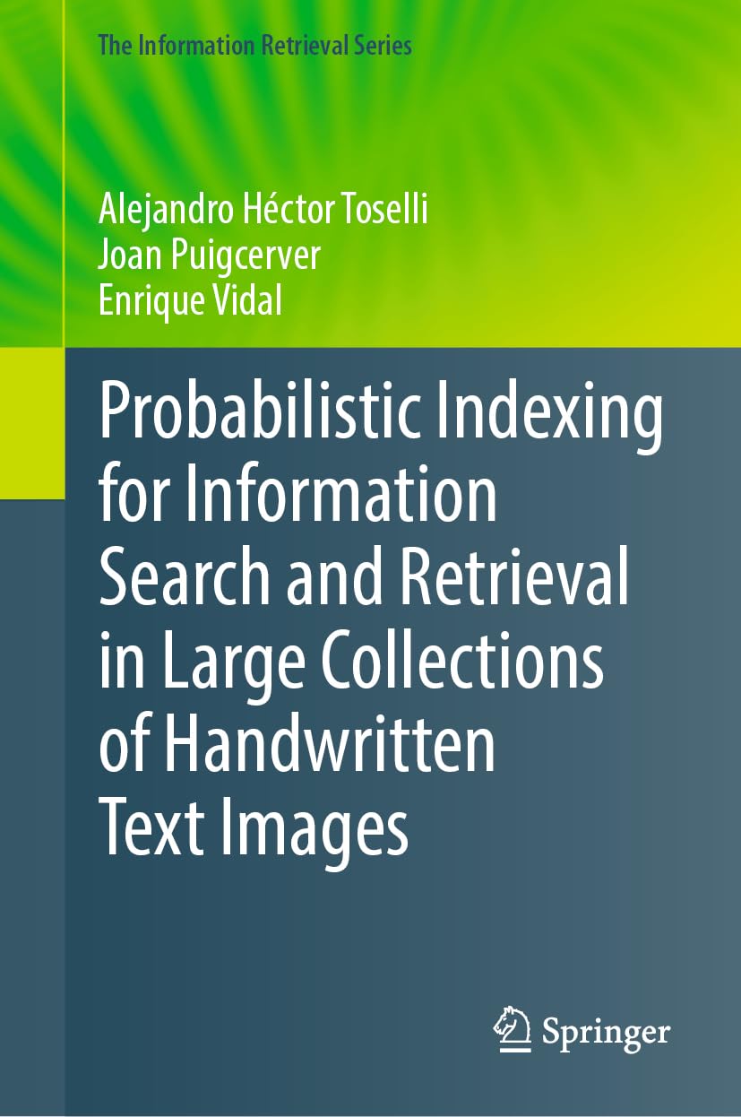 Probabilistic Indexing for Information Search and Retrieval in Large Collections of Handwritten Text Images (The Information Retrieval Series, 49, Band 49)