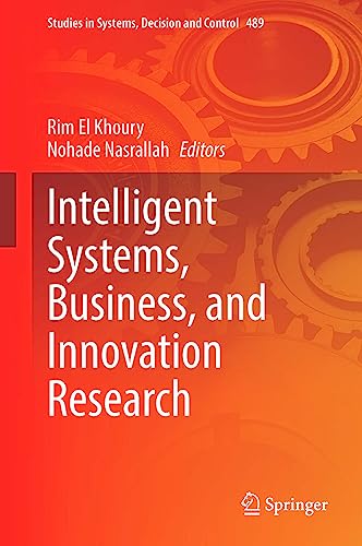 Intelligent Systems, Business, and Innovation Research (Studies in Systems, Decision and Control, 489, Band 489)