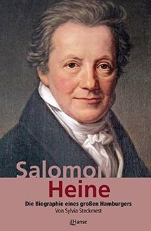 Salomon Heine: Bankier, Mäzen und Menschenfreund. Die Biografie eines großen Hamburgers