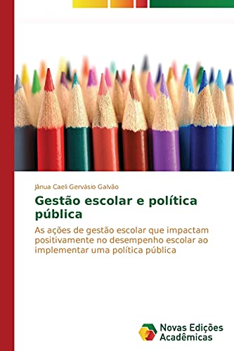 Gestão escolar e política pública: As ações de gestão escolar que impactam positivamente no desempenho escolar ao implementar uma política pública