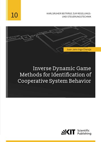 Inverse Dynamic Game Methods for Identification of Cooperative System Behavior (Karlsruher Beiträge zur Regelungs- und Steuerungstechnik / Karlsruher ... für Regelungs- und Steuerungssysteme)