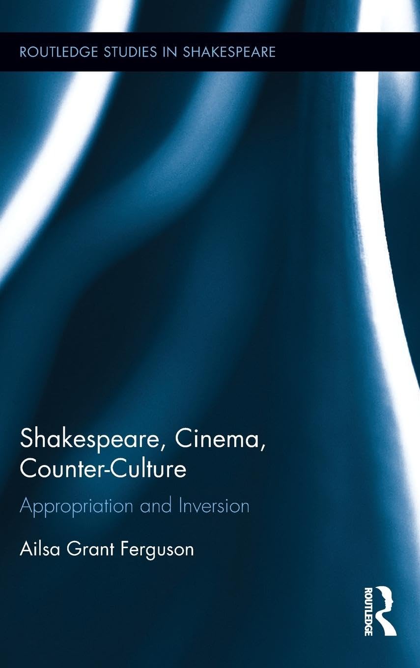 Shakespeare, Cinema, Counter-Culture: Appropriation and Inversion (Routledge Studies in Shakespeare, 17, Band 17)