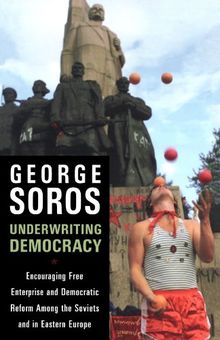 Underwriting Democracy: Encouraging Free Enterpirse And Democratic Reform Among The Soviets In Eastern Europe: Encouraging Free Enterprise and Democratic Reform Among the Soviets in Eastern Europe