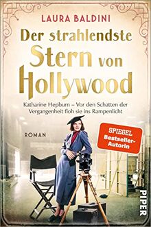 Der strahlendste Stern von Hollywood (Bedeutende Frauen, die die Welt verändern 12): Katharine Hepburn – Vor den Schatten der Vergangenheit floh sie ins Rampenlicht | Historischer Roman