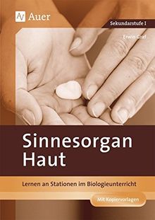 Sinnesorgan Haut: Lernen an Stationen im Biologieunterricht (5. bis 10. Klasse) (Lernen an Stationen Biologie Sekundarstufe)