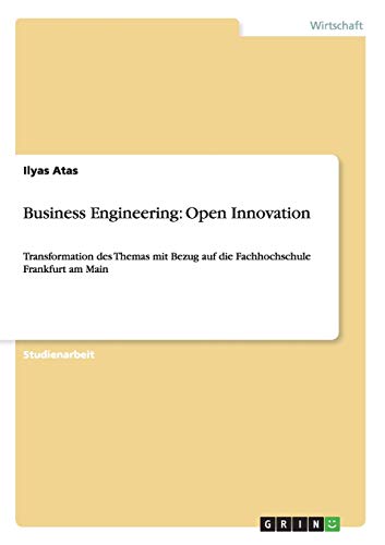 Business Engineering: Open Innovation: Transformation des Themas mit Bezug auf die Fachhochschule Frankfurt am Main
