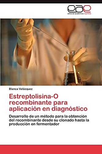 Estreptolisina-O recombinante para aplicación en diagnóstico: Desarrollo de un método para la obtención del recombinante desde su clonado hasta la producción en fermentador
