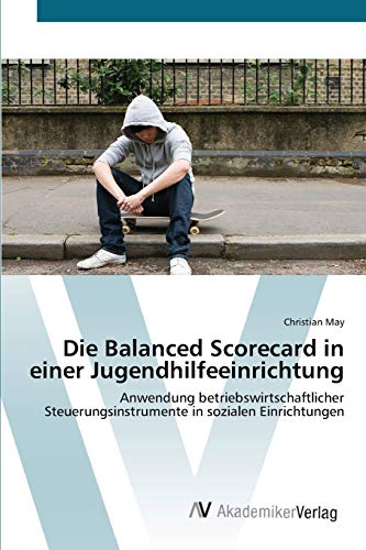 Die Balanced Scorecard in einer Jugendhilfeeinrichtung: Anwendung betriebswirtschaftlicher Steuerungsinstrumente in sozialen Einrichtungen