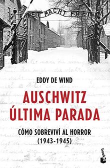 Auschwitz: última parada: Cómo sobreviví al horror (1943-1945) (Divulgación)