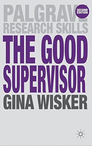 The Good Supervisor: Supervising Postgraduate and Undergraduate Research for Doctoral Theses and Dissertations (Palgrave Research Skills)