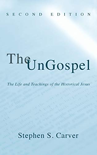 The UnGospel: The Life and Teachings of the Historical Jesus, Second Edition
